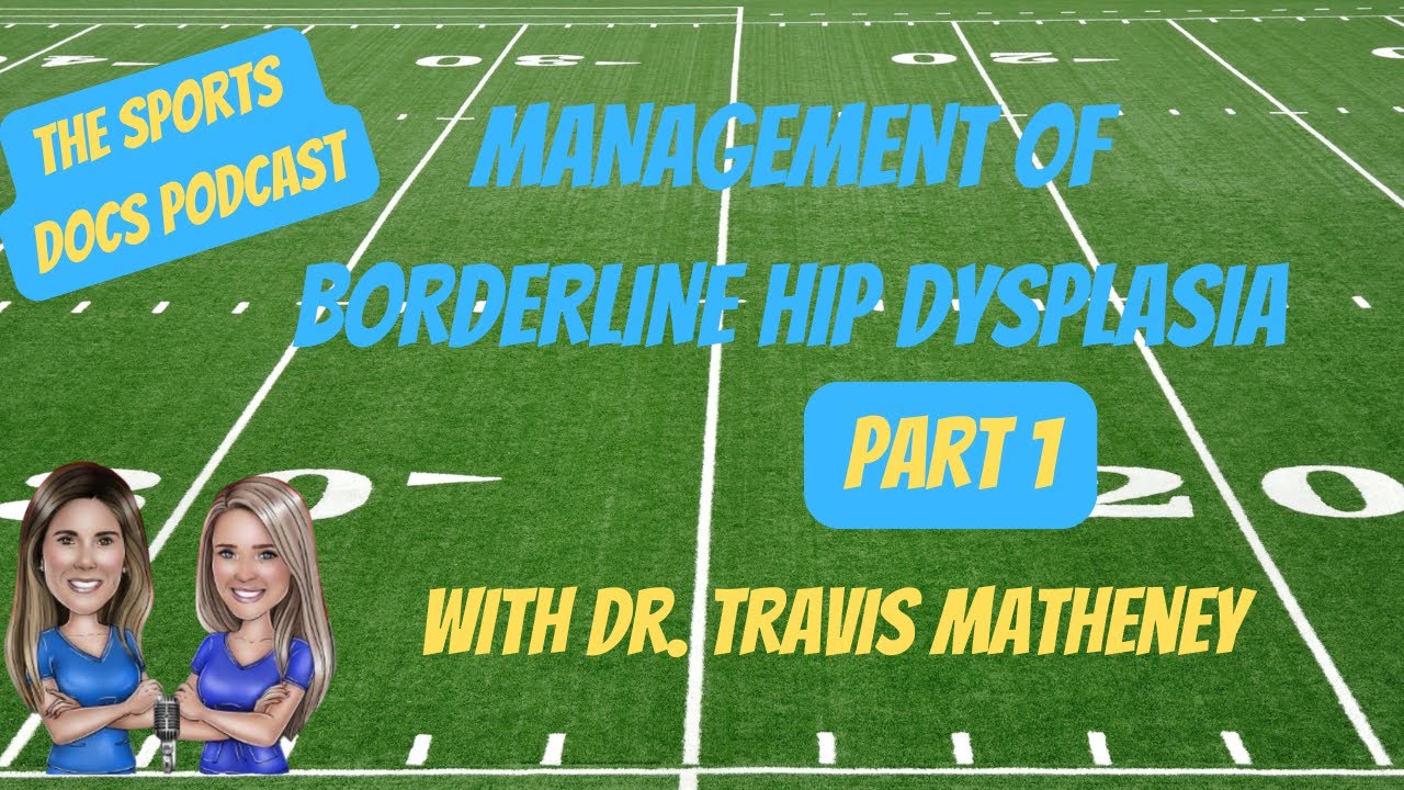 The Sports Docs Pod & Dr. Travis Matheney – Management of Borderline Hip Dysplasia (Part 1)