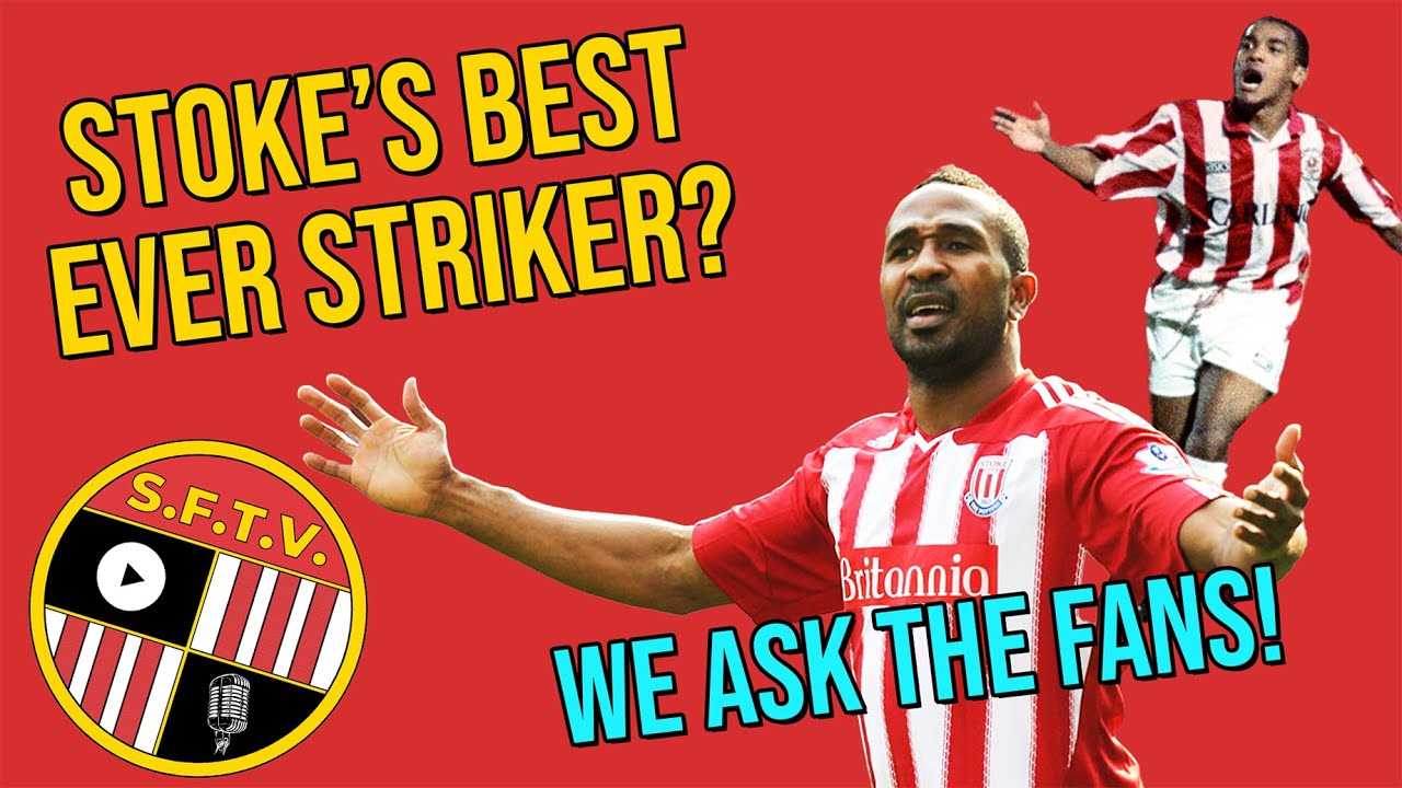 Stoke City's Best Ever Striker? We ask the fans - Stoke Fan TV