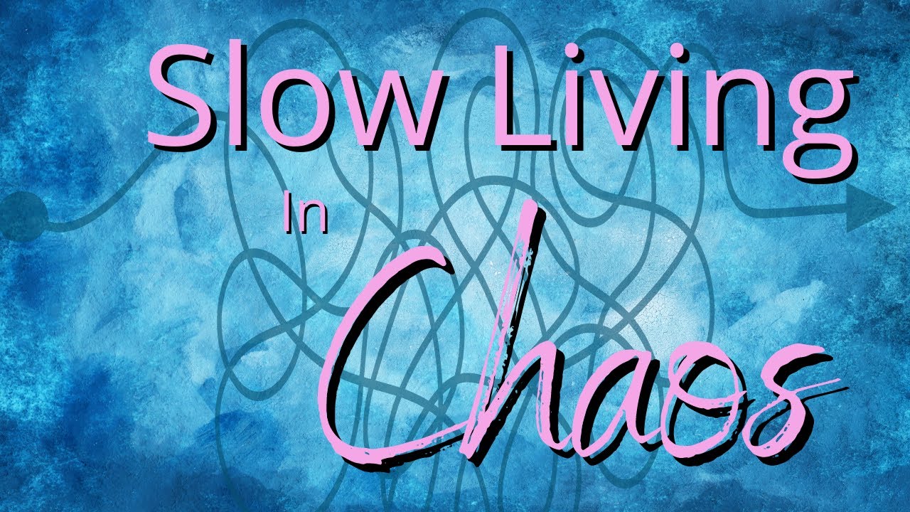 Slow Living In Chaos