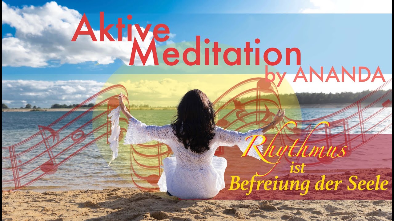 AKTIVE MEDITATION   -  Rhythmus ist Befreiung der Seele!