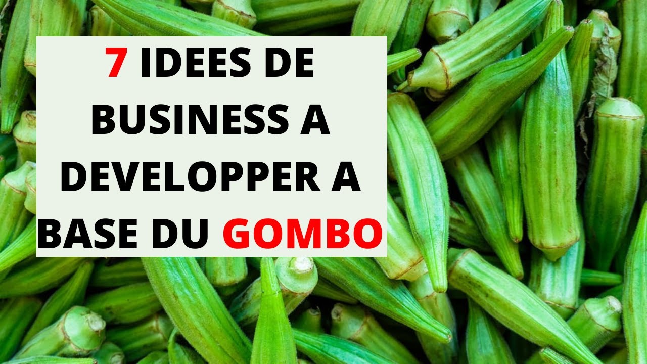 7 IDEES DE BUSINESS à Développer à Base du GOMBO