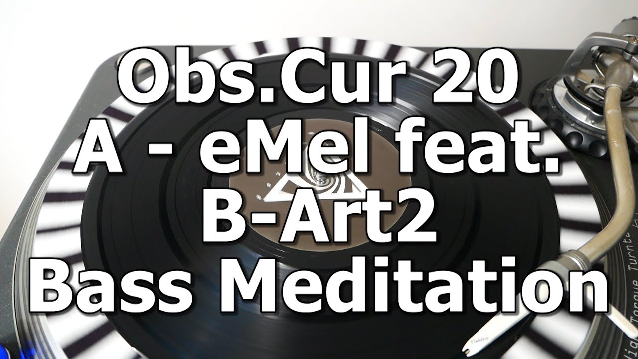 Obs.Cur 20 - A - eMel feat. B-Art2 - Bass Meditation