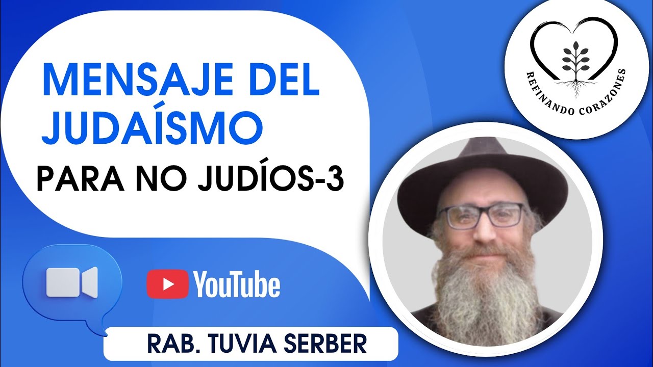 MENSAJE DEL JUDAISMO PARA NO JUDIOS-3 (IMPARTE: RAB. TUVIA SERBER)