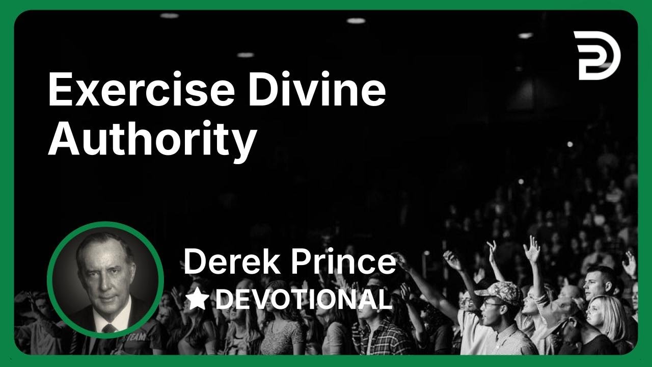 Exercise Divine Authority | Derek Prince