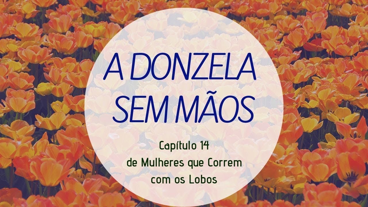 Mulheres que Correm com os Lobos #14: A Donzela sem Mãos