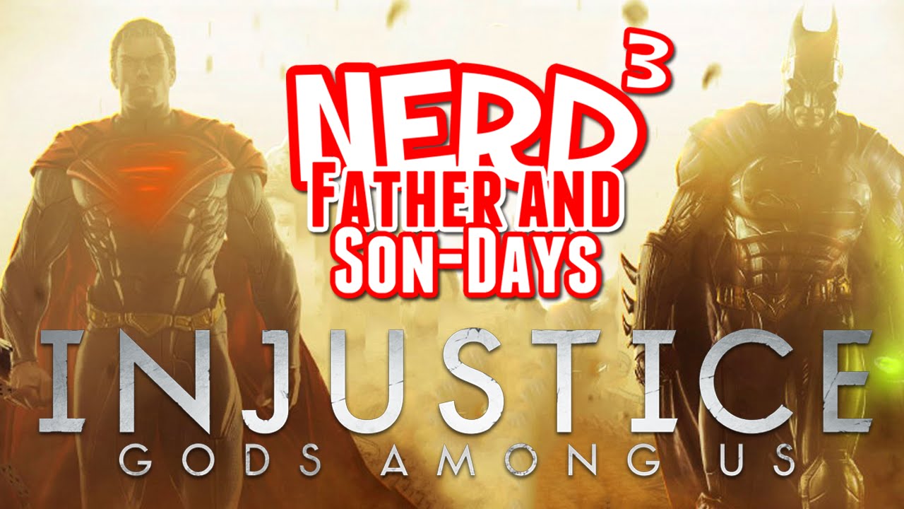 Nerd³'s Father and Son-Days - Injustice: Gods Among Us