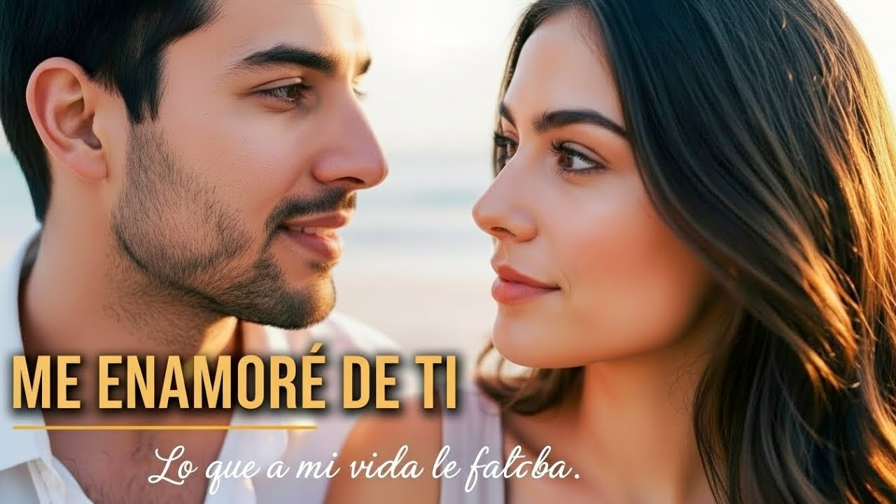 Me Enamoré De Ti ❤️ | No te estaba buscando, pero eras justo lo que a mi vida le faltaba