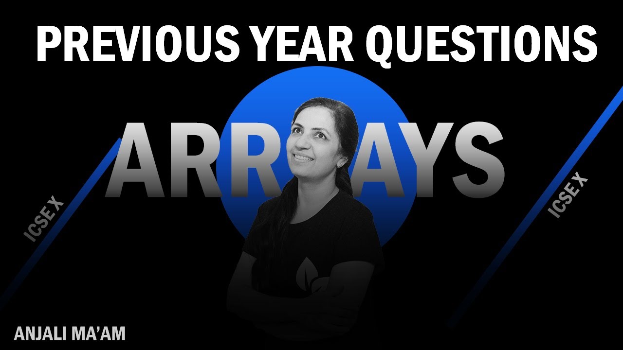 PREVIOUS YEAR QUESTIONS | 2010 - 2019 | ARRAYS | SECTION-B | PROGRAMS | ICSE-10 |  Anjali Ma'am