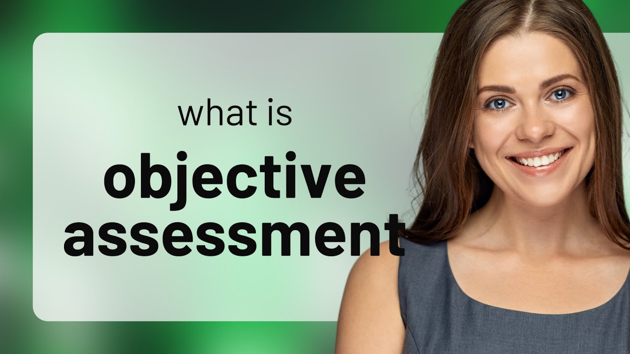 Unlocking the Secrets of Objective Assessment