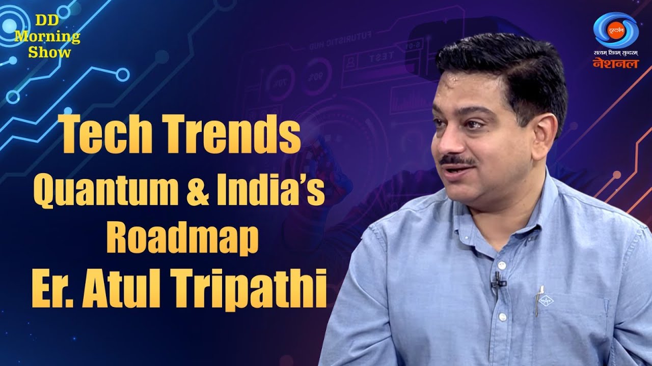 DD Morning Show | Tech Trends | Quantum & India&rsquo;s Roadmap | Er. Atul Tripathi | DD National