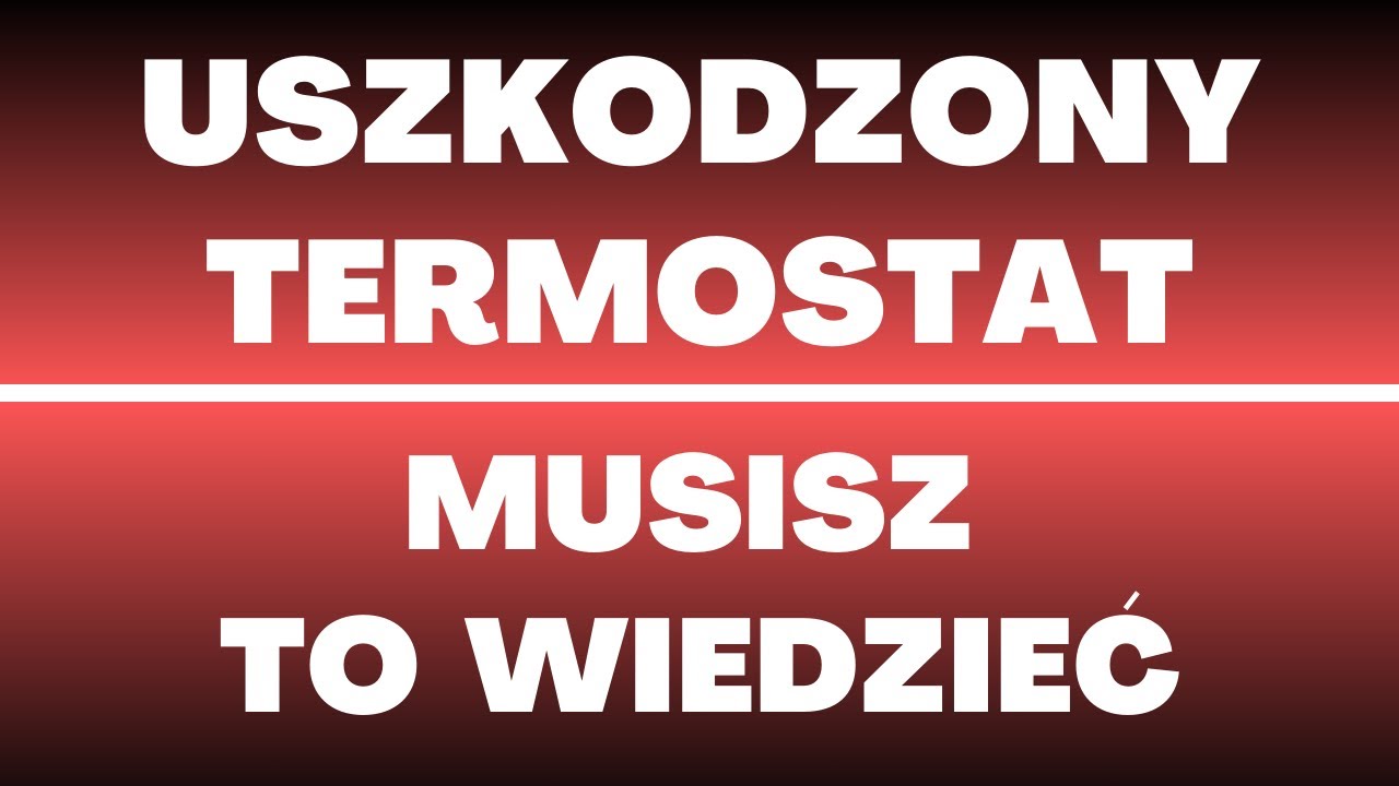 Uszkodzony Termostat - awaria, objawy, przyczyny, usterki, naprawa, ile kosztuje naprawa