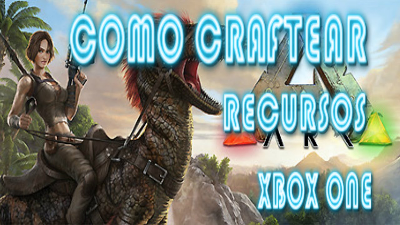 ARK SURVIVAL EVOLVED I TUTORIAL DE RECURSOS COMO CRAFTEAR I XBOX ONE I