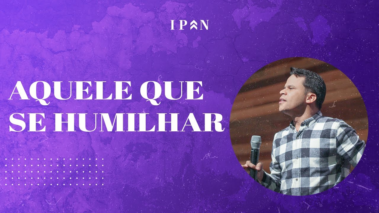 Aquele que se humilhar - Pr. Elizeu Rodrigues