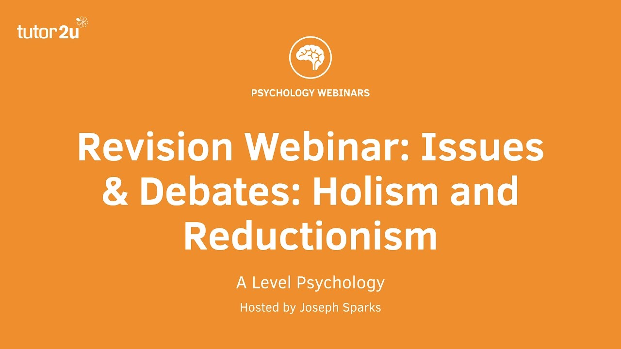 Revision Webinar: Issues & Debates: Holism and Reductionism