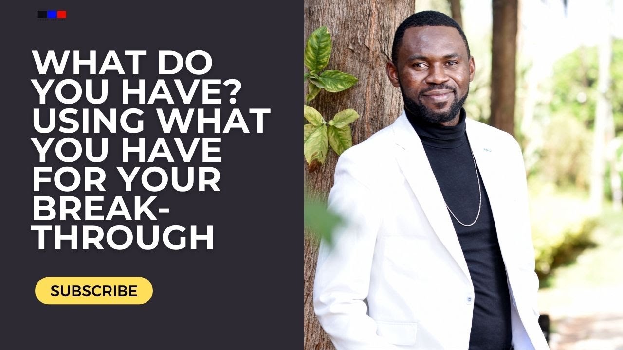 What Do You Have? Using What You Have for Your Breakthrough - Ep 21