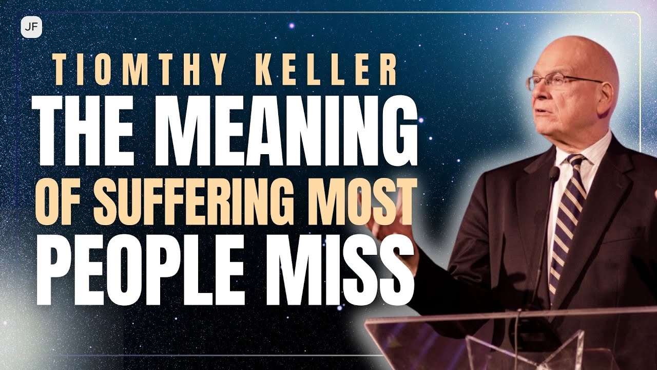 THE MEANING OF SUFFERING MOST PEOPLE MISS | TIM KELLER SERMONS