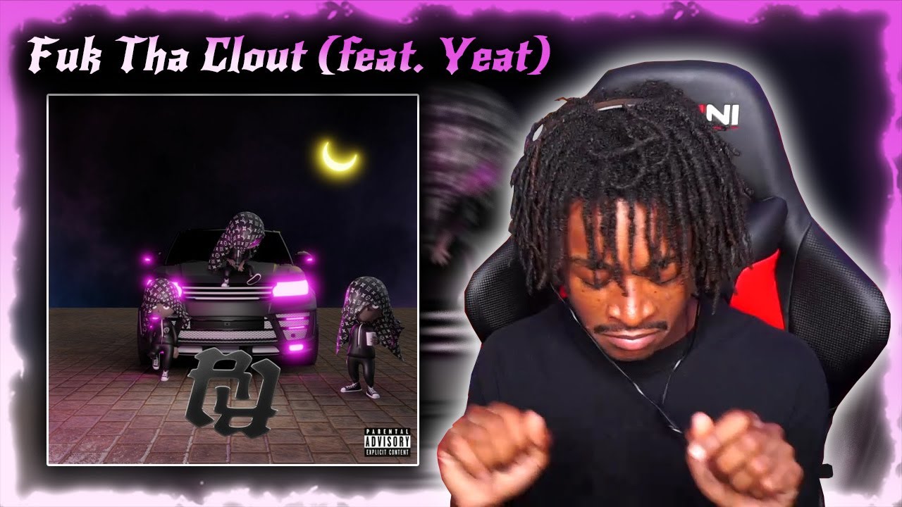Fuk Tha Clout (feat. Yeat) | Reaction 😤