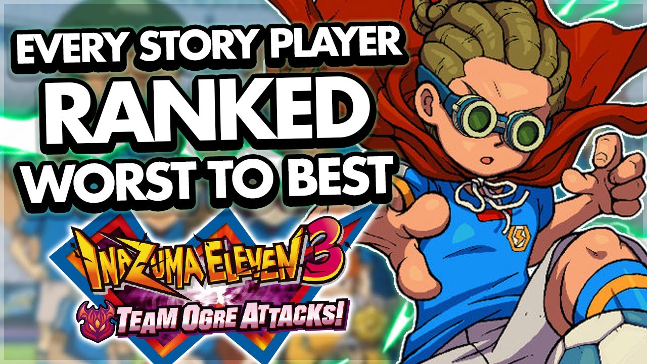 Ranking Every Story Player in Inazuma Eleven 3 from Worst to Best