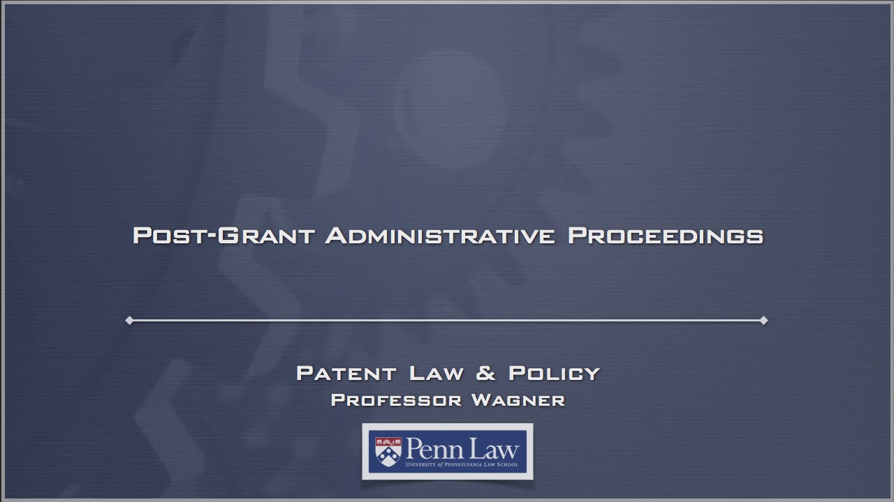 Lecture 19 - Post-Grant Administrative Proceedings