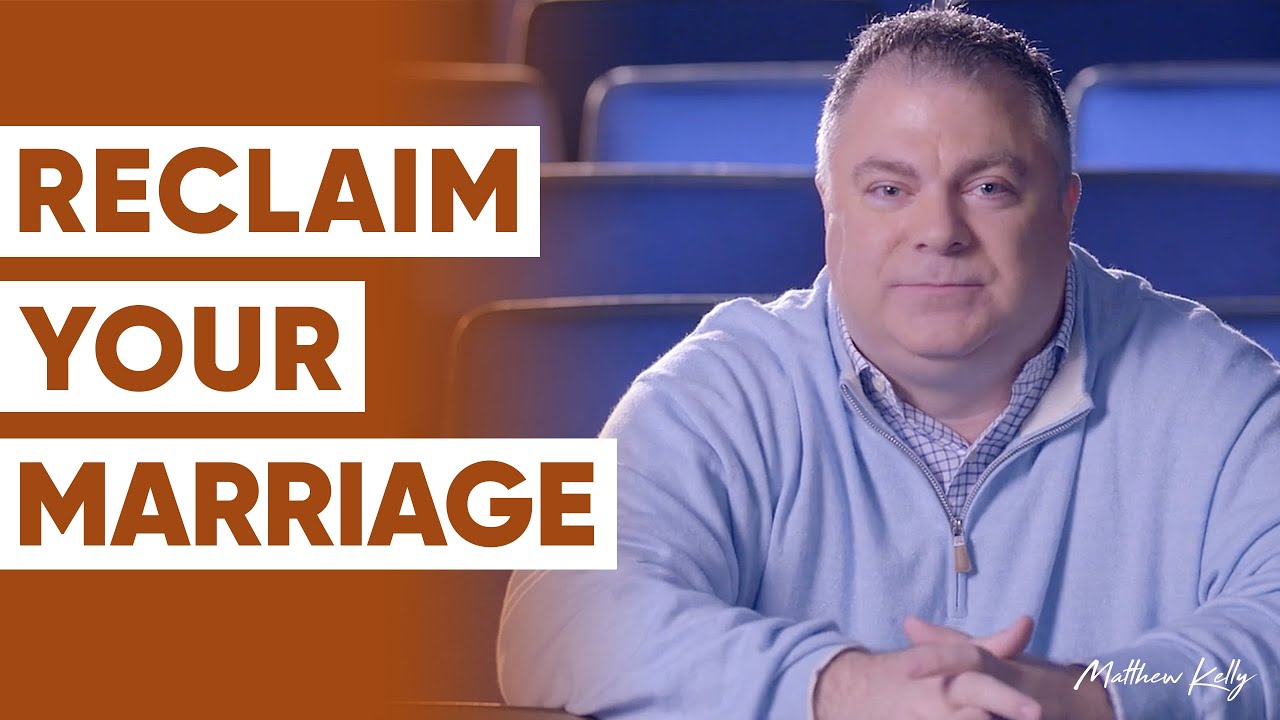 How to Reclaim Your MARRIAGE - Matthew Kelly