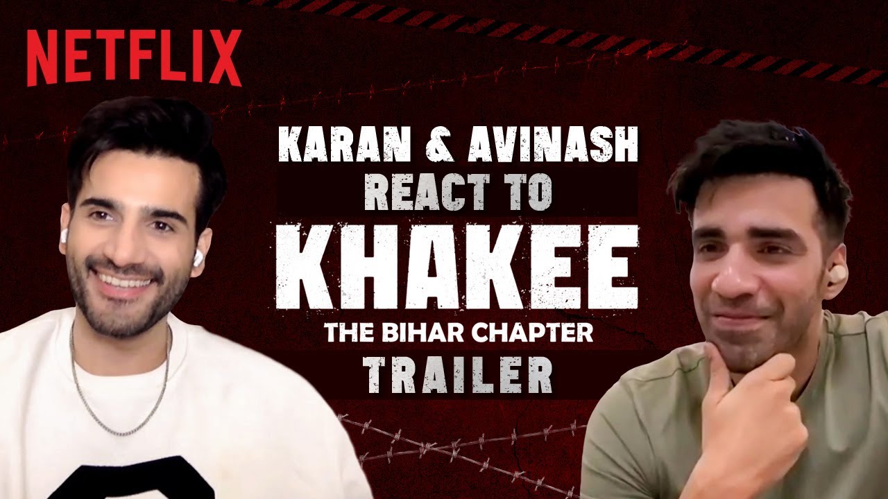 Karan Tacker & Avinash Tiwary React to the Trailer of Khakee: The Bihar Chapter | Netflix India