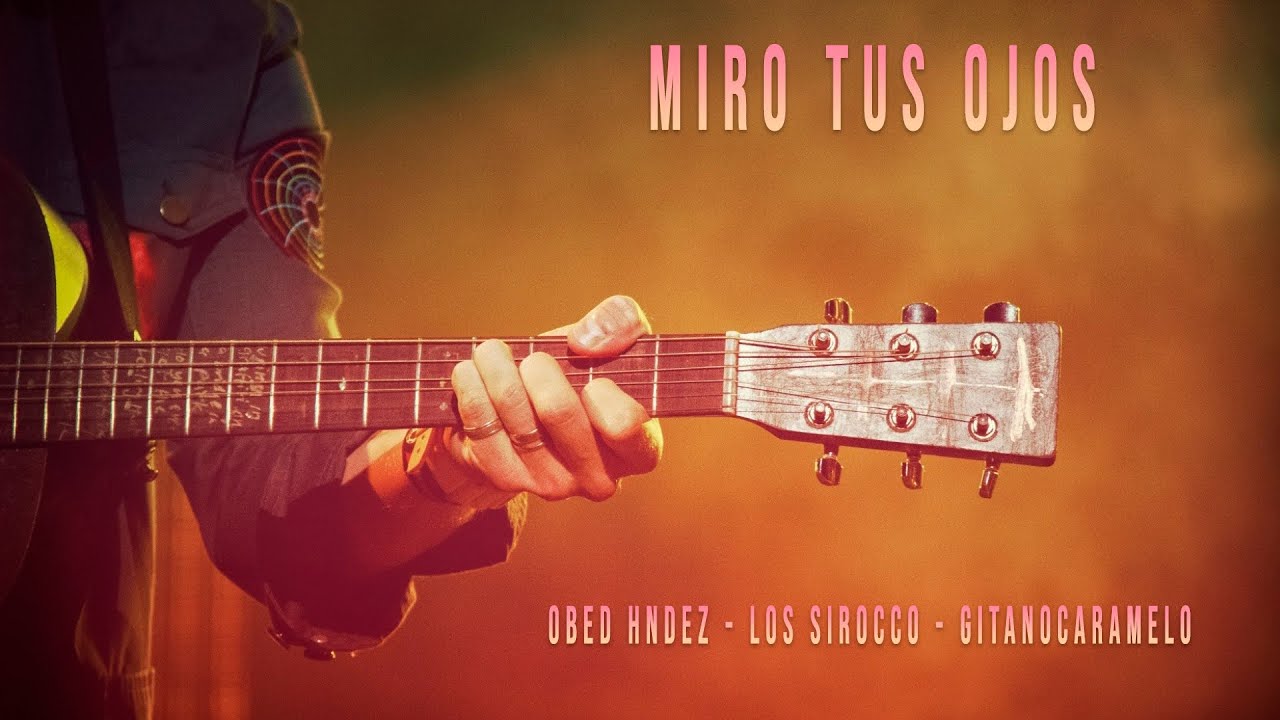 Miro Tus Ojos - Obed Hndez Los Sirocco  & GitanoCaramelo