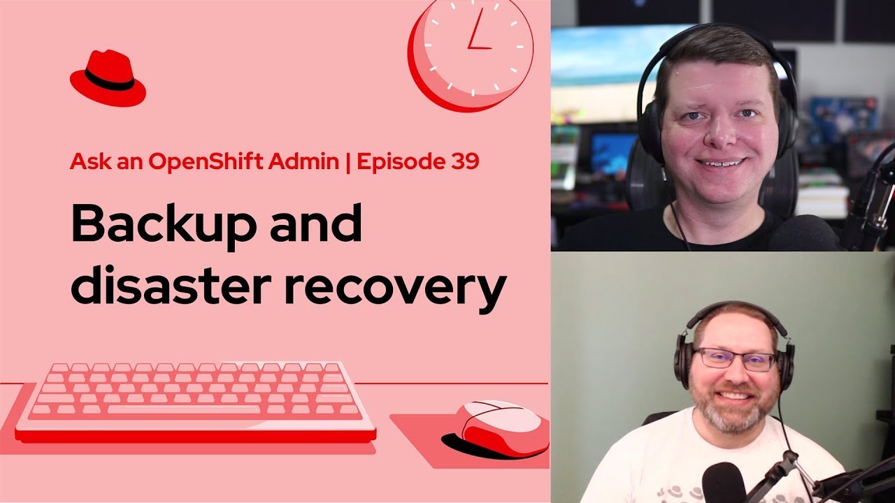 Ask an OpenShift Admin (Ep 39): Backup and disaster recovery