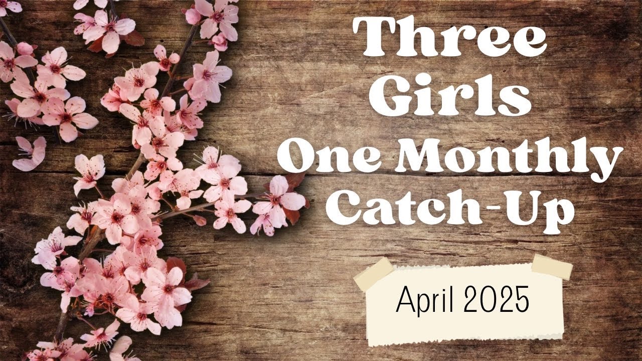 Three Girls, One Monthly Catch-Up: April 2025