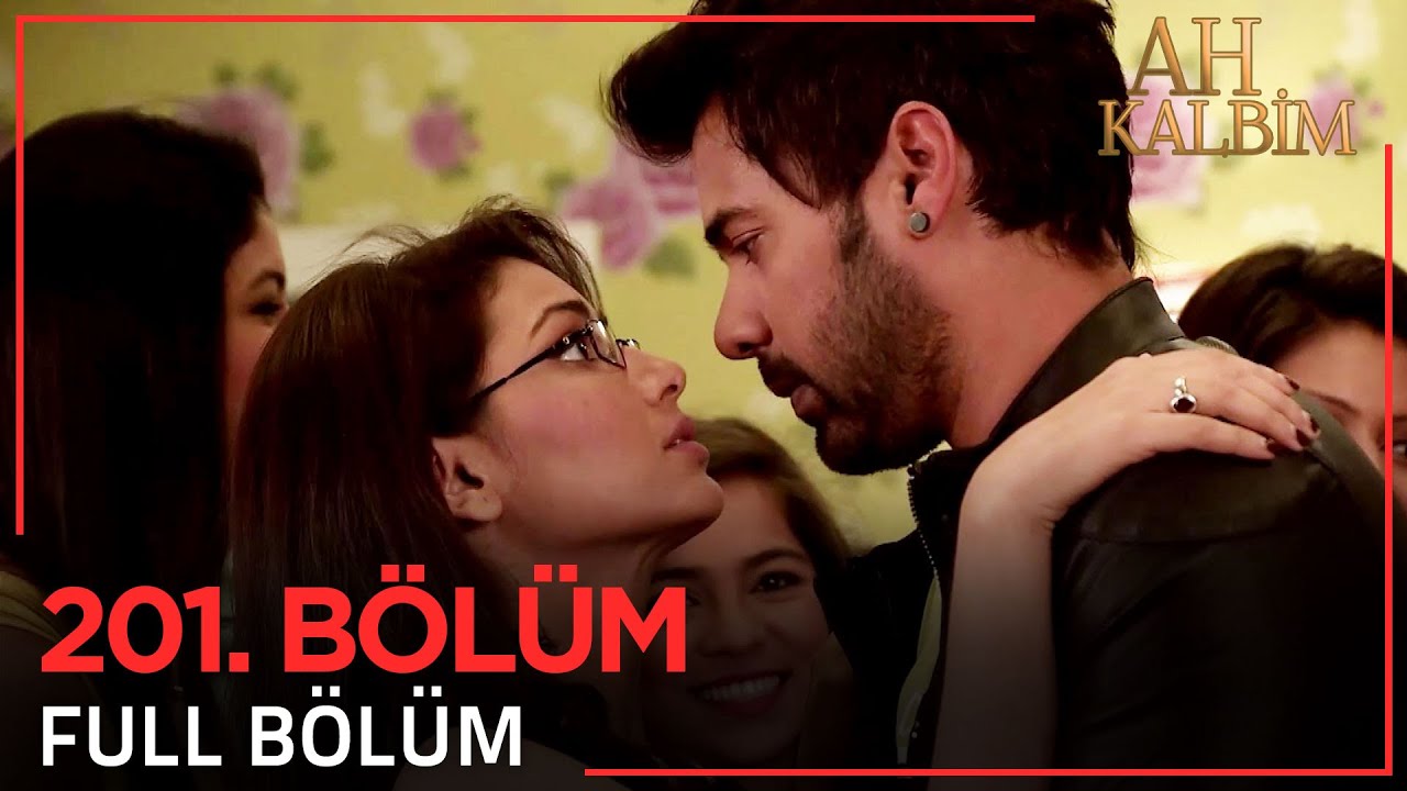 Ah Kalbim 201. Bölüm (Uzun Versiyon)