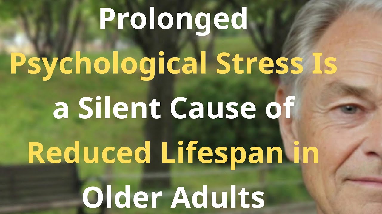 prolonged psychological stress is a silent cause of reduced lifespan in older adults|Senior Health