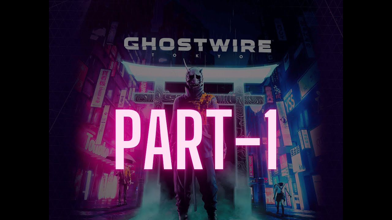 Ghostwire:Tokyo - Part 1 (Epic Overhaul - 1)
