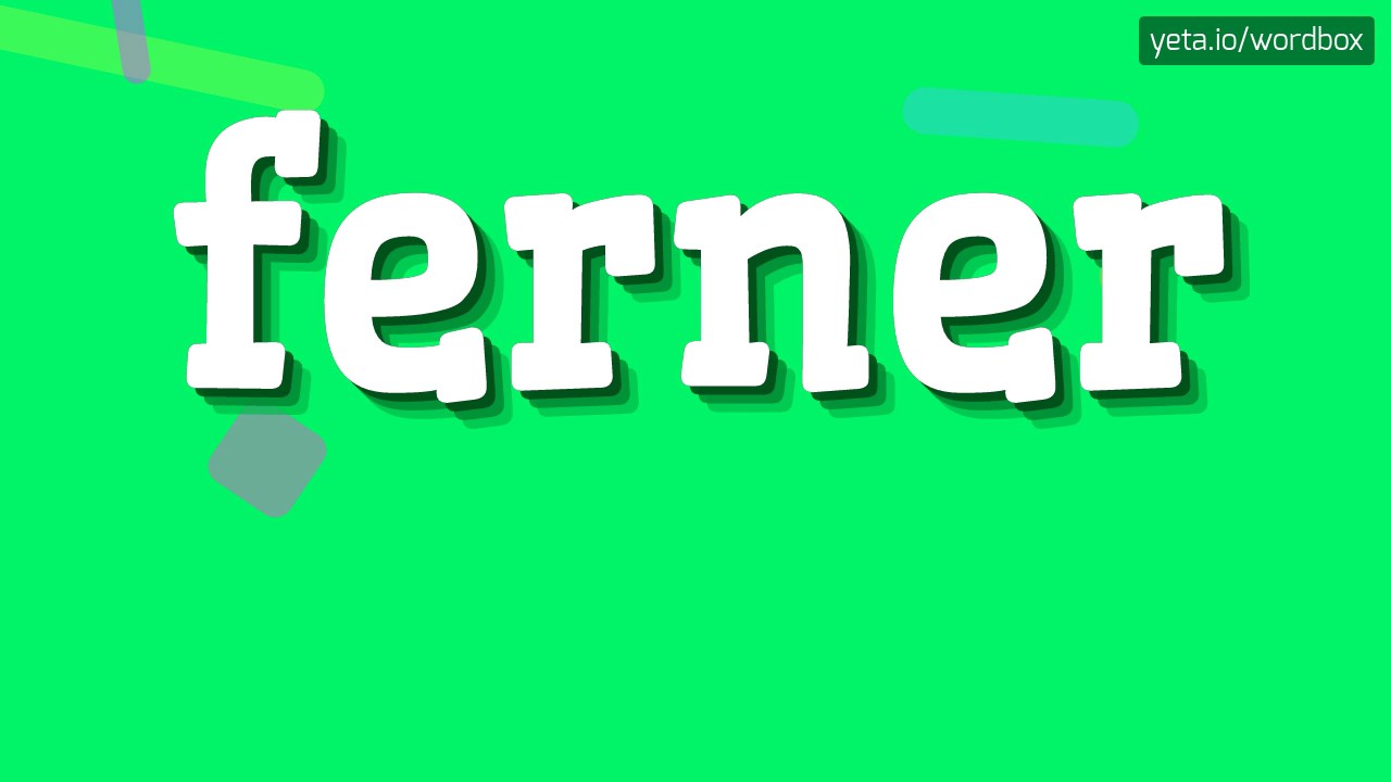 FERNER - HOW TO PRONOUNCE IT!?
