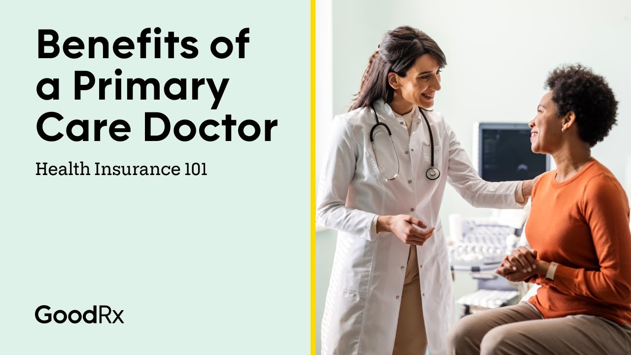 Primary Care Doctor Benefits | Health Insurance 101 | GoodRx