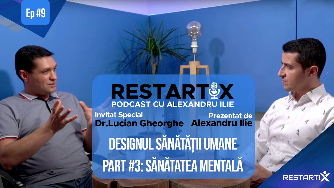 [RestartiX Podcast cu ALEXANDRU ILIE] Dr. LUCIAN GHEORGHE: Sănătatea Mentală (Part #3)