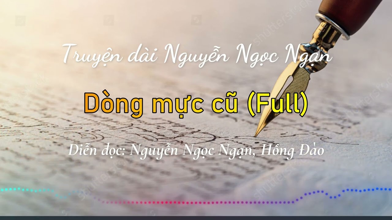 Dòng mực cũ (Full) | Truyện dài Nguyễn Ngọc Ngạn