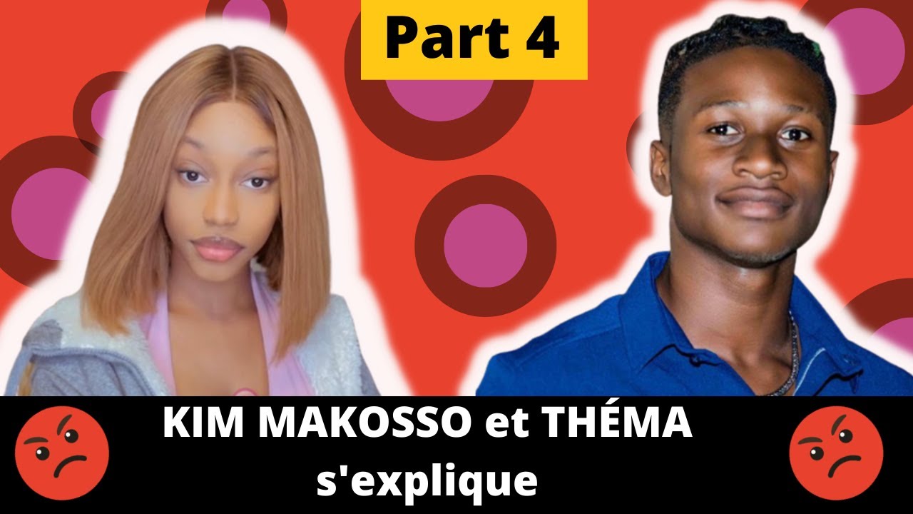 KIM MAKOSSO et TEMA s'explique PART 4