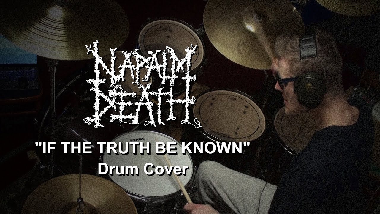 Napalm Death - If The Truth Be Known (DRUM COVER)
