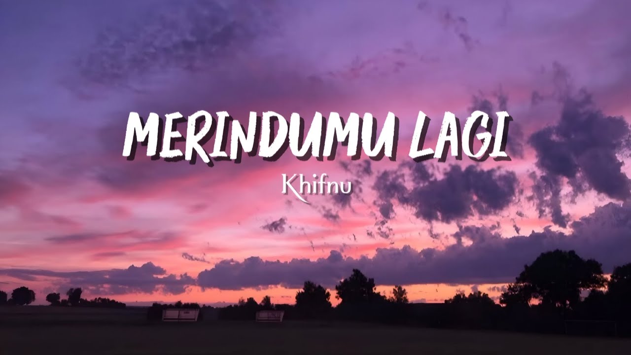 MERINDUMU LAGI - Khifnu  (Lyrics)