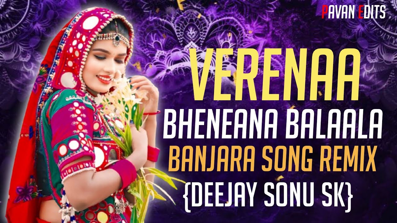 VERENAA BHENAANA BALAALA BANJARA DANCE DJ SONG REMIX BY DJ SONU SK