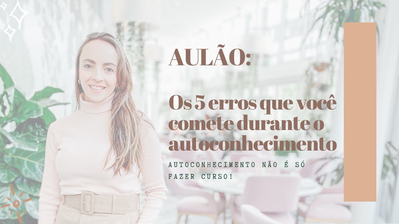 Os 5 erros que você comete durante o autoconhecimento! #Autoconhecimento #ImersaoIlumina