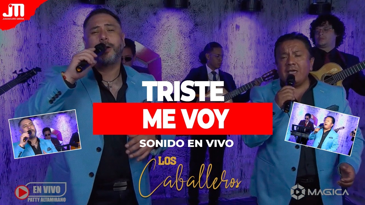 TRISTE ME VOY 💥 LOS CABALLEROS 🎙 (Video en vivo) ®️🎬 MAGICA Tv
