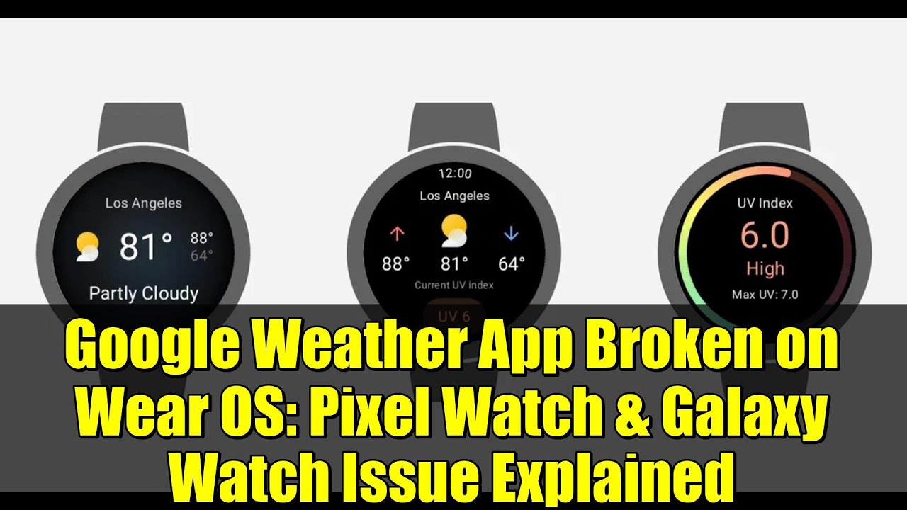 Google Weather App Broken on Wear OS: Pixel Watch & Galaxy Watch Issue Explained