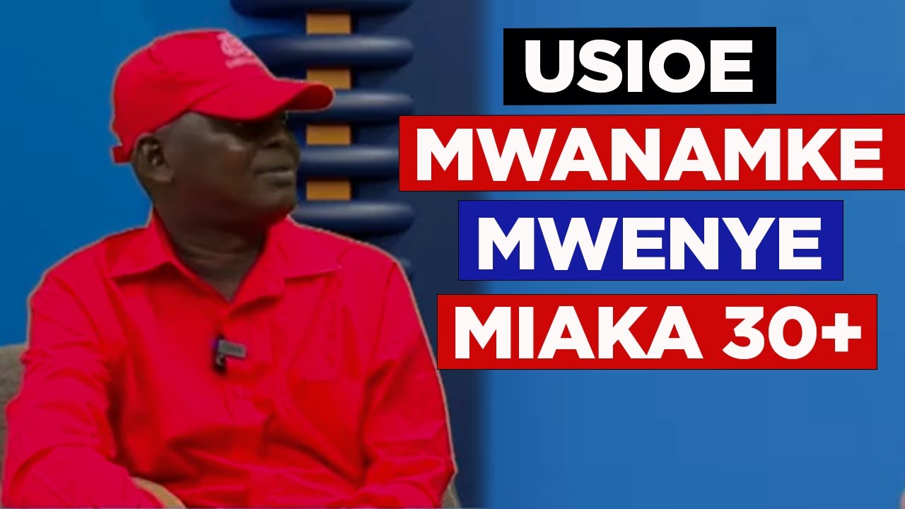 Sababu 8 Kwanini Hutakiwi Kuoa Mwanamke Mwenye Miaka 30+  Roy Sarungi
