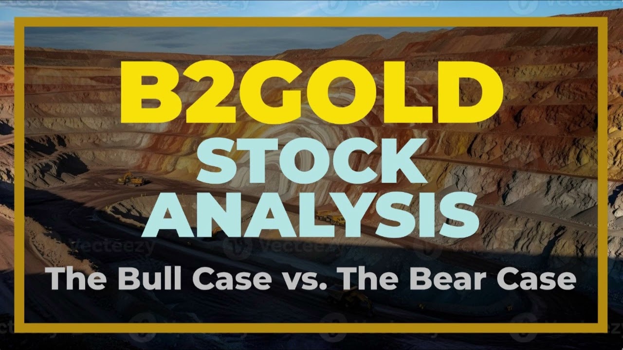 B2Gold Stock Analysis - The Bull Case vs. The Bear Case