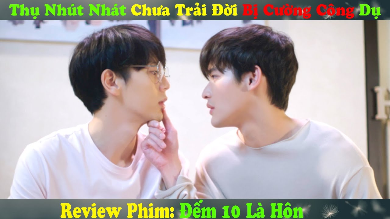 Review Phim Đam Mỹ: Thụ Nhút Nhát Chưa Trải Đời Bị Cường Công Dụ | Đếm 10 Là Hôn