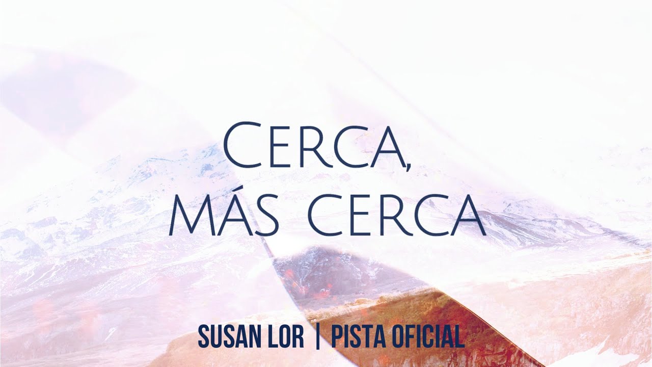 Cerca más Cerca | Susan Lor | Pista Oficial