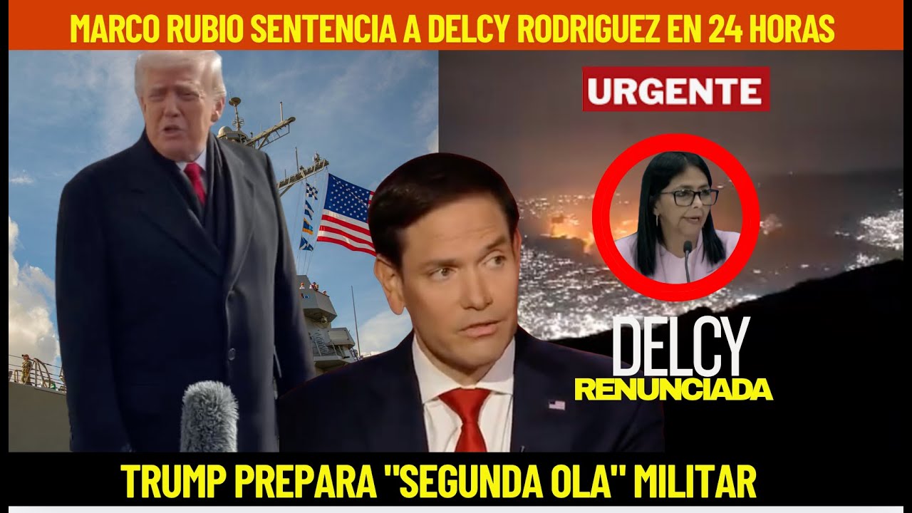 RUBIO DESPIDE A DELCY EN 24 HORAS TRUMP ACTUA A SABIENDAS DE QUE VA LA SEGUNDA OLA MILITAR