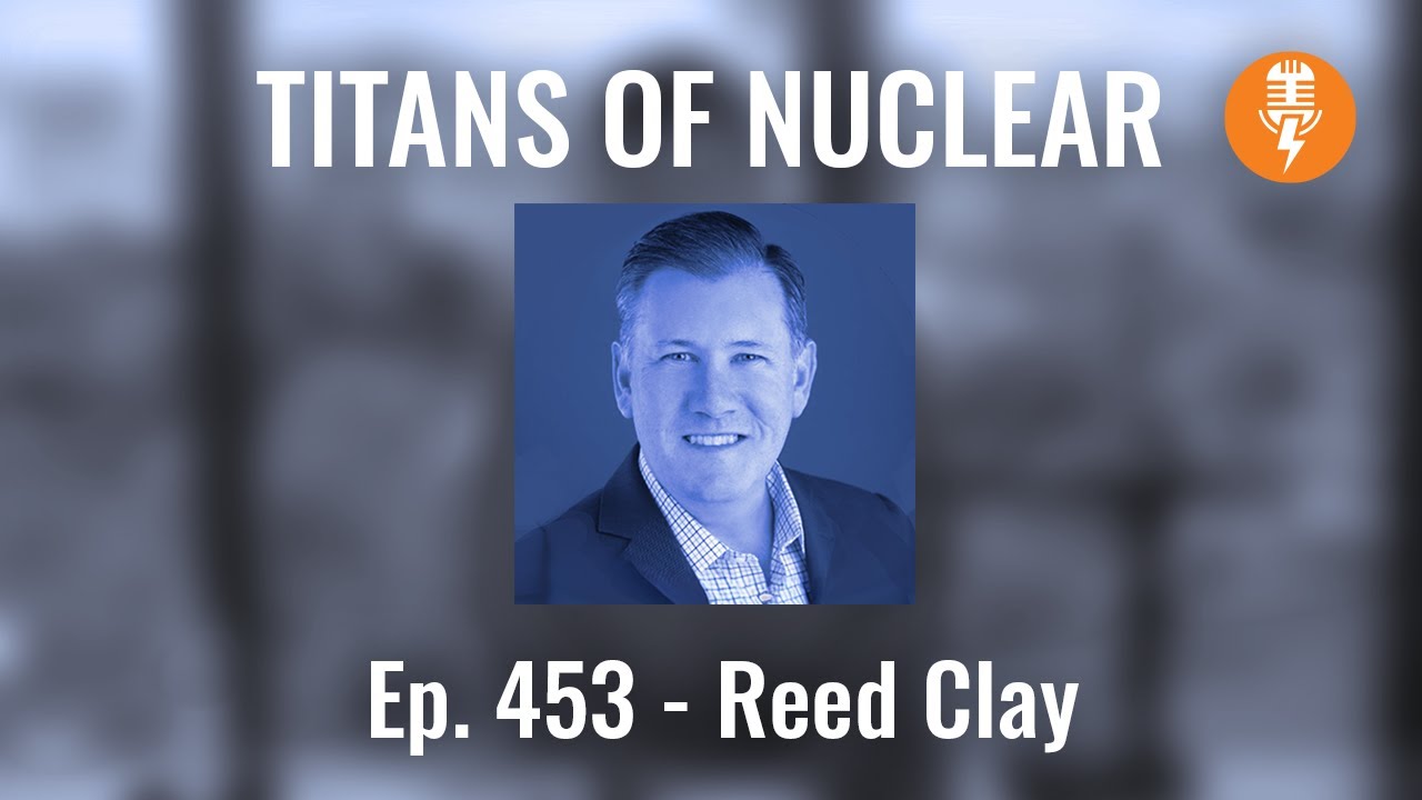 Ep 453: Reed Clay - President, Texas Nuclear Alliance