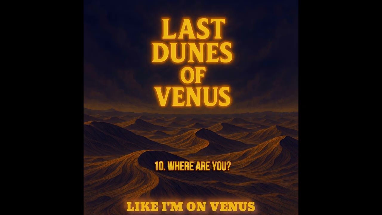 Last Dunes of Venus - Where Are You? (Official Audio)