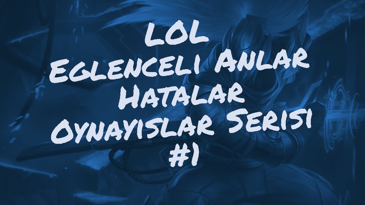 LOL - Eğlenceli Anlar / Hatalar / Oynayışlar Serisi #1